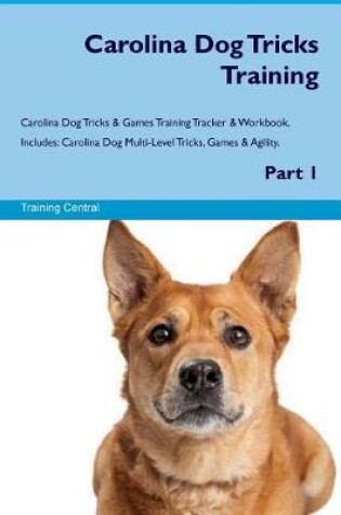 Cover of Carolina Dog Tricks Training Carolina Dog Tricks & Games Training Tracker & Workbook. Includes