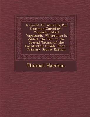 Book cover for A Caveat or Warning for Common Cursetors, Vulgarly Called Vagabonds. Whereunto Is Added, the Tale of the Second Taking of the Counterfeit Crank. Rep