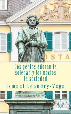 Book cover for Los genios adoran la soledad y los necios la sociedad