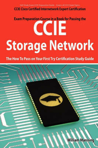 Cover of CCIE Cisco Certified Internetwork Expert Storage Networking Certification Exam Preparation Course in a Book for Passing the CCIE Exam - The How to Pas