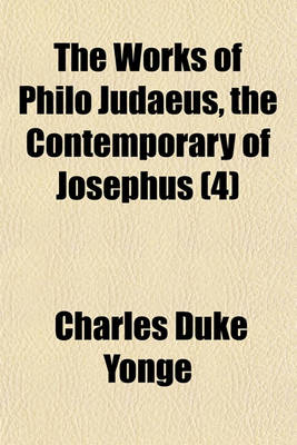 Book cover for The Works of Philo Judaeus, the Contemporary of Josephus (Volume 4)