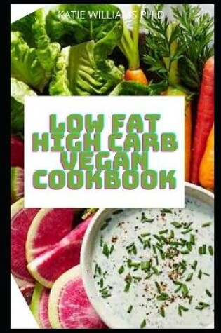 Cover of Low Fat High Carb Vegan Cookbook