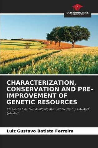 Cover of Characterization, Conservation and Pre-Improvement of Genetic Resources