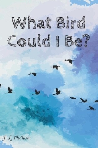 Cover of What Bird Could I Be?