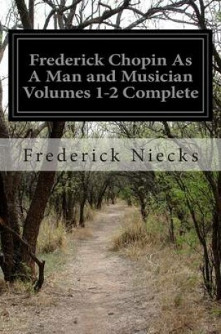 Cover of Frederick Chopin As A Man and Musician Volumes 1-2 Complete