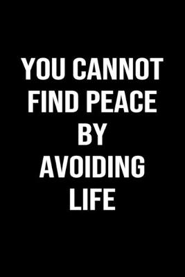 Book cover for You Cannot Find Peace by Avoiding Life