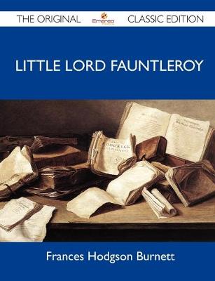 Book cover for Little Lord Fauntleroy - The Original Classic Edition