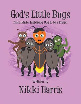 Book cover for God's Little Bugs Teach Elisha Lightning Bug to Be a Friend