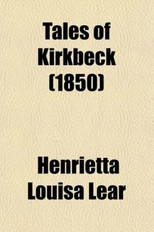 Cover of Tales of Kirkbeck; Or, the Parish in the Fells, by the Author of 'Lives of Certain Fathers of the Church' [Ed. by W.J.E. Bennett ]. 2nd Series, Ed. by W.J.E. Bennett