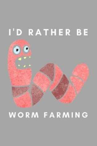 Cover of I'd Rather Be Worm Farming