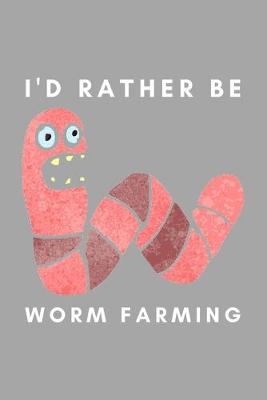 Book cover for I'd Rather Be Worm Farming