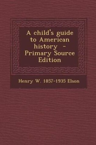 Cover of A Child's Guide to American History - Primary Source Edition