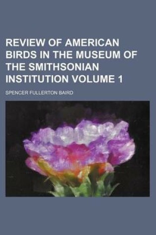 Cover of Review of American Birds in the Museum of the Smithsonian Institution Volume 1