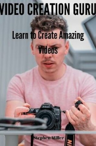Cover of Video Creation Guru: Learn to Create Amazing Videos