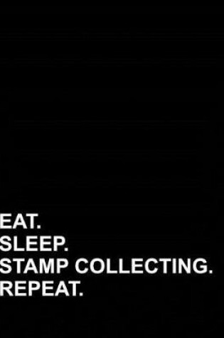 Cover of Eat Sleep Stamp Collecting Repeat