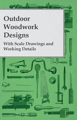 Book cover for Outdoor Woodwork Designs - With Scale Drawings and Working Details