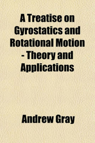Cover of A Treatise on Gyrostatics and Rotational Motion - Theory and Applications