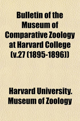 Book cover for Bulletin of the Museum of Comparative Zoology at Harvard College (V.27 (1895-1896))