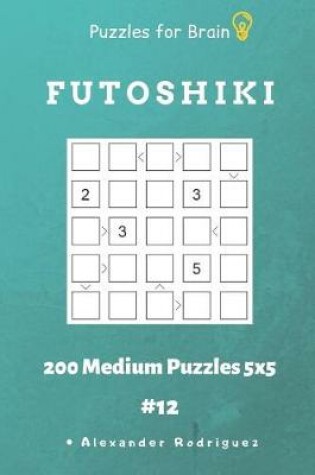 Cover of Puzzles for Brain - Futoshiki 200 Medium Puzzles 5x5 vol.12