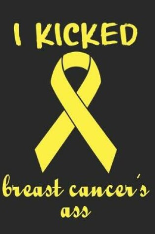 Cover of I Kicked Breast Cancer's Ass