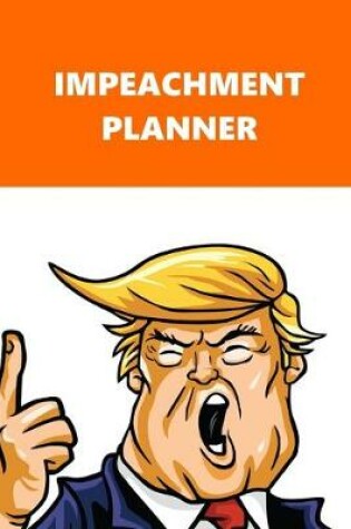 Cover of 2020 Daily Planner Trump Impeachment Planner Orange White 388 Pages