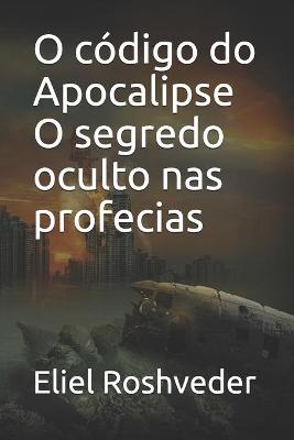 Book cover for O codigo do Apocalipse O segredo oculto nas profecias