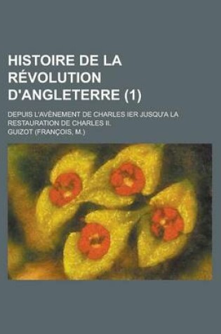 Cover of Histoire de La Revolution D'Angleterre; Depuis L'Avenement de Charles Ier Jusqu'a La Restauration de Charles II. (1)