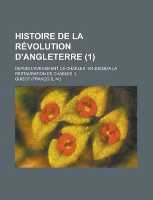 Book cover for Histoire de La Revolution D'Angleterre; Depuis L'Avenement de Charles Ier Jusqu'a La Restauration de Charles II. (1)