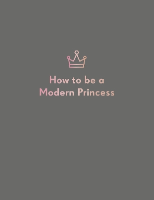 Cover of How to be a Modern Princess