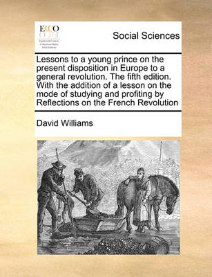 Book cover for Lessons to a young prince on the present disposition in Europe to a general revolution. The fifth edition. With the addition of a lesson on the mode of studying and profiting by Reflections on the French Revolution