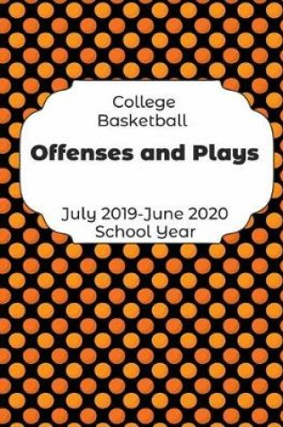 Cover of College Basketball Offenses and Plays July 2019 - June 2020 School Year