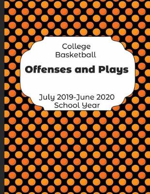 Book cover for College Basketball Offenses and Plays July 2019 - June 2020 School Year