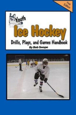 Cover of Youth Ice Hockey Drills, Plays, and Games Handbook