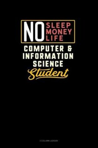 Cover of No Sleep. No Money. No Life. Computer & Information Science Student