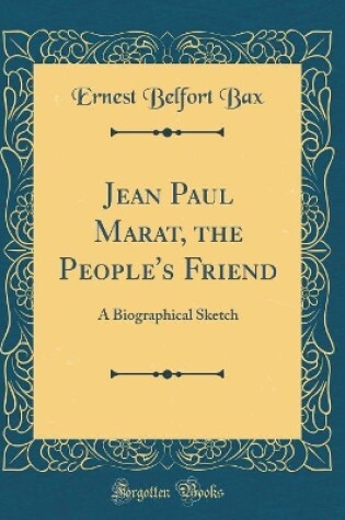 Cover of Jean Paul Marat, the People's Friend: A Biographical Sketch (Classic Reprint)