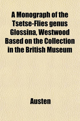 Book cover for A Monograph of the Tsetse-Flies Genus Glossina, Westwood Based on the Collection in the British Museum