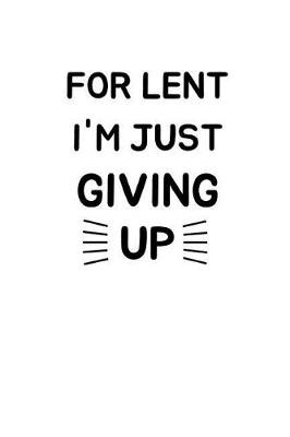 Book cover for For Lent I'm Just Giving Up