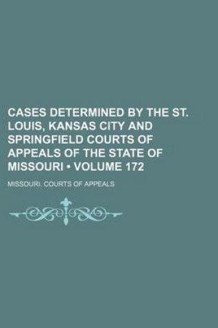 Cover of Cases Determined by the St. Louis, Kansas City and Springfield Courts of Appeals of the State of Missouri (Volume 172)