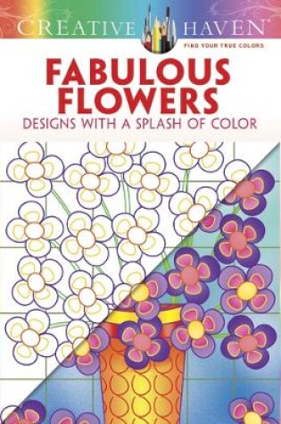 Cover of Creative Haven Fabulous Flowers: Designs with a Splash of Color