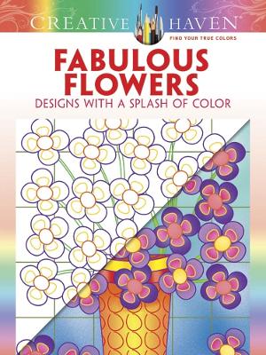 Book cover for Creative Haven Fabulous Flowers: Designs with a Splash of Color