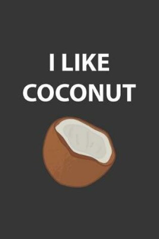 Cover of I Like Coconut Notebook