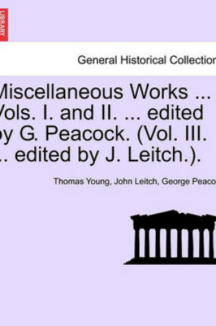 Cover of Miscellaneous Works ... Vols. I. and II. ... Edited by G. Peacock. (Vol. III. ... Edited by J. Leitch.).