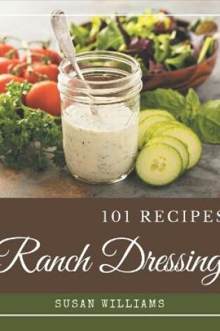 Cover of 101 Ranch Dressing Recipes