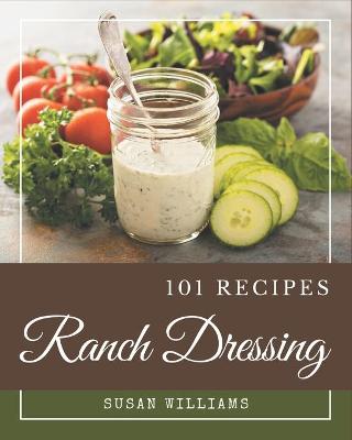 Book cover for 101 Ranch Dressing Recipes