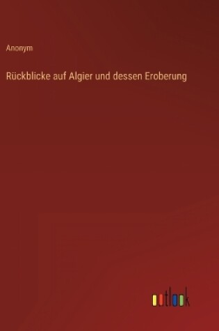 Cover of Rückblicke auf Algier und dessen Eroberung