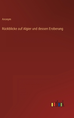 Book cover for Rückblicke auf Algier und dessen Eroberung