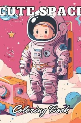 Cover of Cute Space Coloring Book for Kids