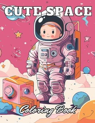 Book cover for Cute Space Coloring Book for Kids