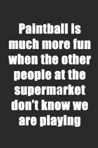 Cover of Paintball Is Much More Fun at the Supermarket