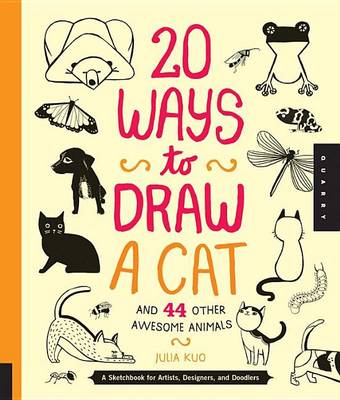 Book cover for 20 Ways to Draw a Cat and 44 Other Awesome Animals: A Sketchbook for Artists, Designers, and Doodlers